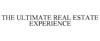 THE ULTIMATE REAL ESTATE EXPERIENCE