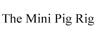 THE MINI PIG RIG