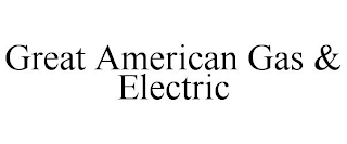 GREAT AMERICAN GAS & ELECTRIC