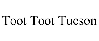 TOOT TOOT TUCSON