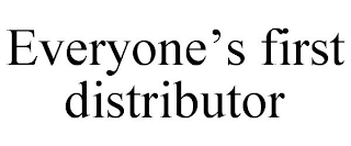 EVERYONE'S FIRST DISTRIBUTOR