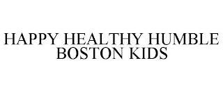 HAPPY HEALTHY HUMBLE BOSTON KIDS