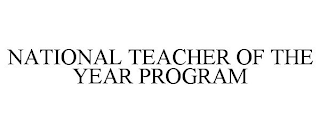 NATIONAL TEACHER OF THE YEAR PROGRAM