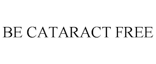 BE CATARACT FREE