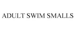 ADULT SWIM SMALLS