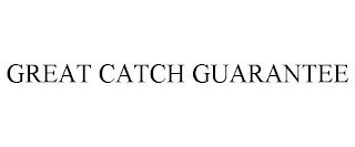 GREAT CATCH GUARANTEE