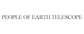 PEOPLE OF EARTH TELESCOPE