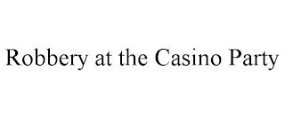 ROBBERY AT THE CASINO PARTY