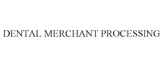 DENTAL MERCHANT PROCESSING