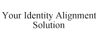 YOUR IDENTITY ALIGNMENT SOLUTION