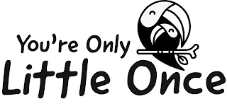 YOU'RE ONLY LITTLE ONCE