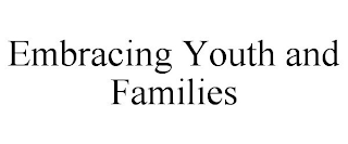 EMBRACING YOUTH AND FAMILIES