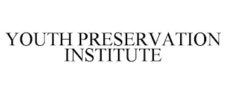 YOUTH PRESERVATION INSTITUTE
