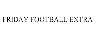 FRIDAY FOOTBALL EXTRA