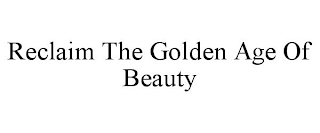 RECLAIM THE GOLDEN AGE OF BEAUTY