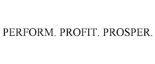 PERFORM. PROFIT. PROSPER.