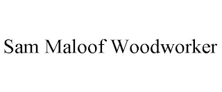 SAM MALOOF WOODWORKER