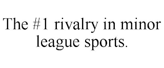 THE #1 RIVALRY IN MINOR LEAGUE SPORTS.