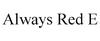 ALWAYS RED E