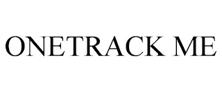 ONETRACK ME