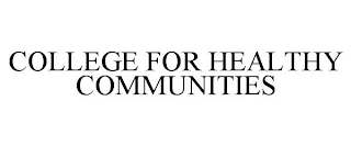 COLLEGE FOR HEALTHY COMMUNITIES