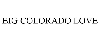 BIG COLORADO LOVE