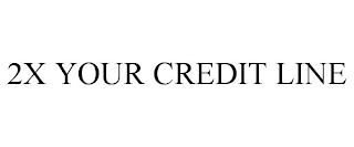 2X YOUR CREDIT LINE