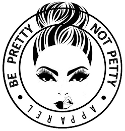 BE PRETTY NOT PETTY