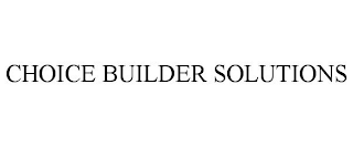 CHOICE BUILDER SOLUTIONS