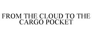 FROM THE CLOUD TO THE CARGO POCKET