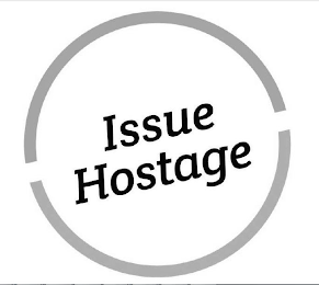 ISSUE HOSTAGE