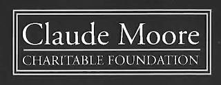 CLAUDE MOORE CHARITABLE FOUNDATION