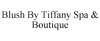 BLUSH BY TIFFANY SPA & BOUTIQUE