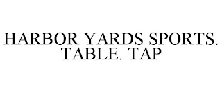HARBOR YARDS SPORTS. TABLE. TAP