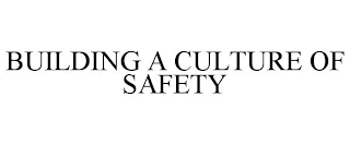 BUILDING A CULTURE OF SAFETY