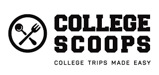 COLLEGE SCOOPS COLLEGE TRIPS MADE EASY