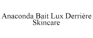 ANACONDA BAIT LUX DERRIÈRE SKINCARE