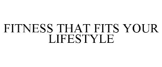 FITNESS THAT FITS YOUR LIFESTYLE