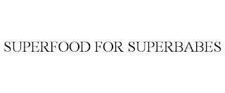 SUPERFOOD FOR SUPERBABES