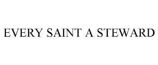 EVERY SAINT A STEWARD