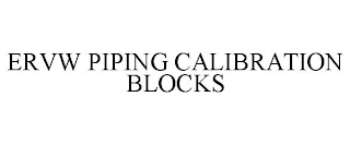 ERVW PIPING CALIBRATION BLOCKS