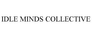 IDLE MINDS COLLECTIVE