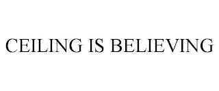 CEILING IS BELIEVING