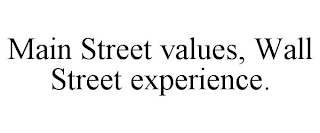 MAIN STREET VALUES, WALL STREET EXPERIENCE.