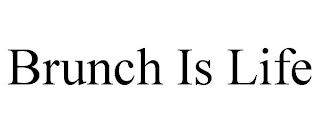 BRUNCH IS LIFE