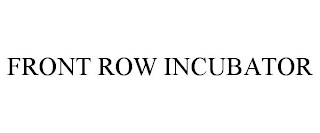 FRONT ROW INCUBATOR