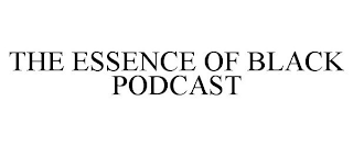 THE ESSENCE OF BLACK PODCAST