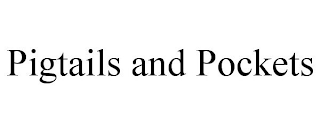 PIGTAILS AND POCKETS