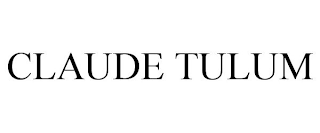 CLAUDE TULUM