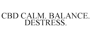 CBD CALM. BALANCE. DESTRESS.